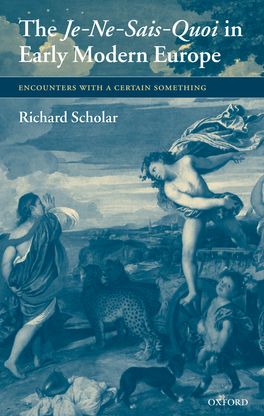 Je-Ne-Sais-Quoi in Early Modern Europe, The