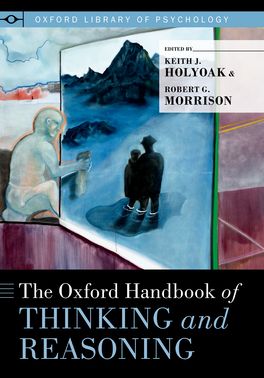 Oxford Handbook of Thinking and Reasoning, The