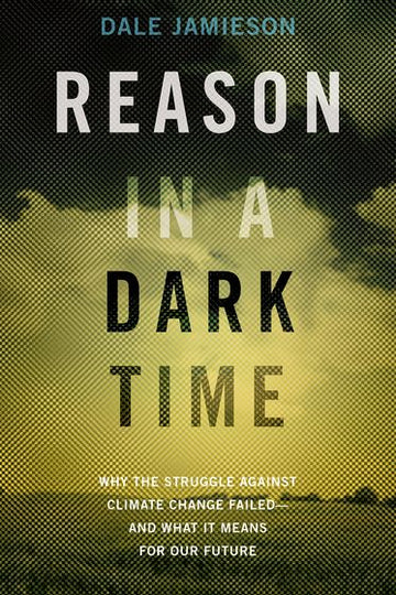 Reason in a Dark Time: Why the Struggle Against Climate Change Failed