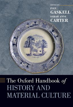 Oxford Handbook of History and Material Culture, The