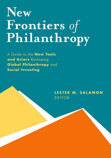 New Frontiers of Philanthropy: A Guide to the New Tools and New Actors