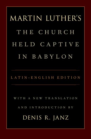 Martin Luther's The Church Held Captive in Babylon