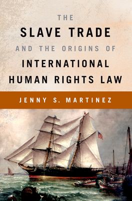 Slave Trade and the Origins of International Human Rights Law, The