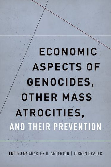 Economic Aspects of Genocides, Other Mass Atrocities, and Their Preventions