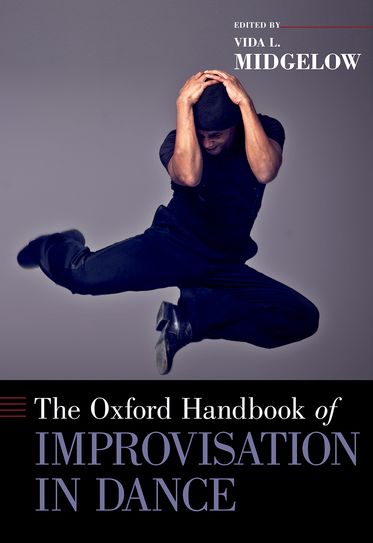Oxford Handbook of Improvisation in Dance, The