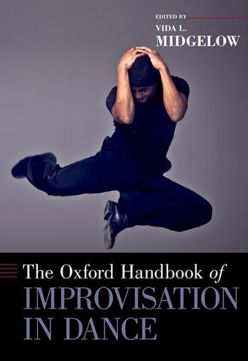 Oxford Handbook of Improvisation in Dance, The