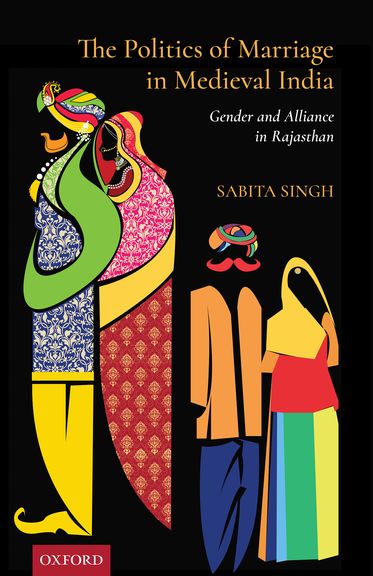 Politics of Marriage in Medieval India, The