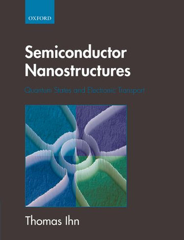 Semiconductor Nanostructures Quantum States And Electronic Transport