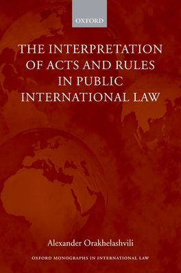 Interpretation of Acts and Rules in Public International Law, The