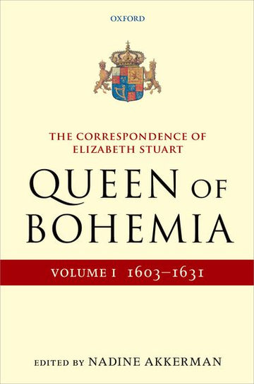The Letters of Elizabeth Stuart, Queen of Bohemia: Volume I