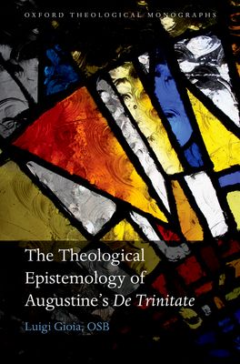 Theological Epistemology of Augustine's De Trinitate, The
