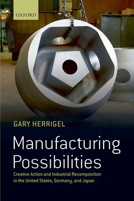 Manufacturing Possibilities: Creative Action and Industrial Recomposition in