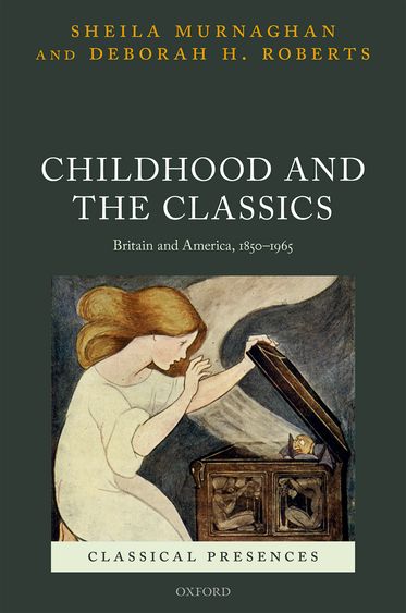 Childhood and the Classics Britain and America, 1850-1965