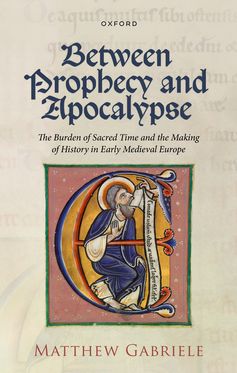 Between Prophecy and Apocalypse The Burden of Sacred Time and the Making of Hist