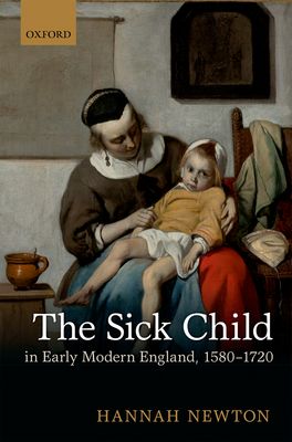 Sick Child in Early Modern England, 1580-1720, The