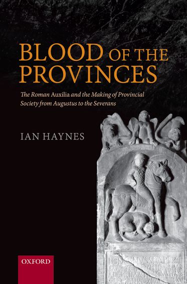 Blood of the Provinces: The Roman Auxilia and the Making of Provincial Society