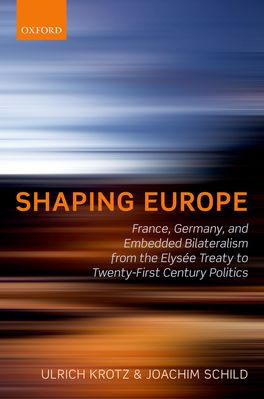 Shaping Europe: France, Germany, and Embedded Bilateralism from the Elysee