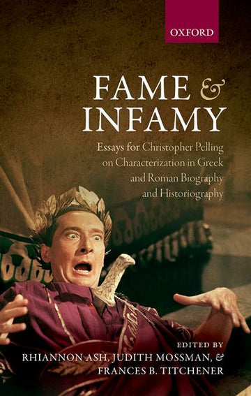 Fame and Infamy: Essays on Characterization in Greek and Roman
