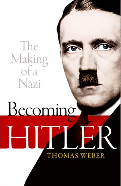 Becoming Hitler The Making of a Nazi