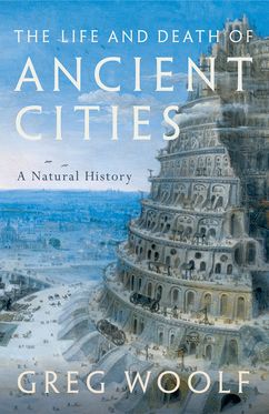 Life and Death of Ancient Cities A Natural History, The