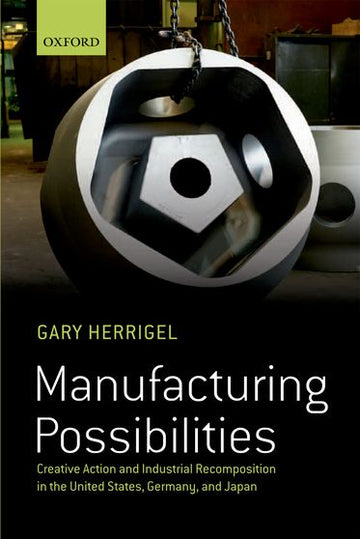 Manufacturing Possibilities: Creative Action and Industrial Recomposition