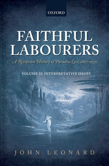 Faithful Labourers: A Reception History of Paradise Lost, 1667-1970