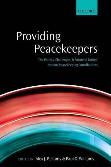 Providing Peacekeepers: The Politics, Challenges, and Future of United Nations