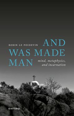Was Made Man Mind Metaphysics and Incarnation, And