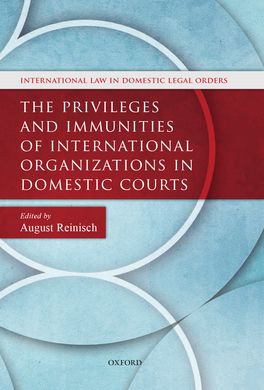 Privileges and Immunities of International Organizations in Domestic Courts, The