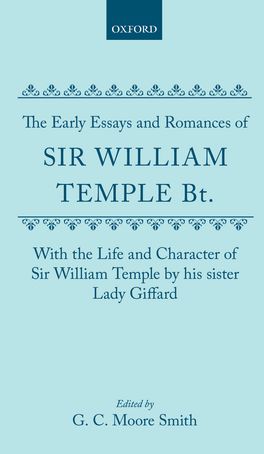 The Early Essays and Romances of Sir William Temple Bt.