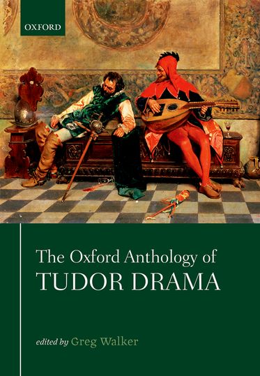 Oxford Anthology of Tudor Drama, The