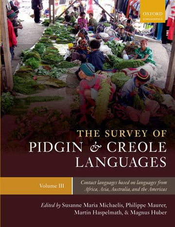 The Survey of Pidgin and Creole Languages, Volume 3: Contact Languages Based