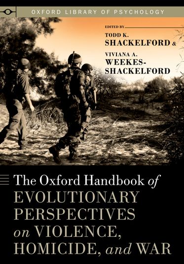 Oxford Handbook of Evolutionary Perspectives on Violence, Homicide, and War, The