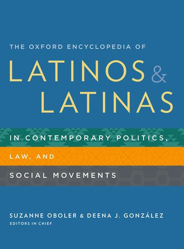 Oxford Encyclopedia of Latinos and Latinas in Contemporary Politics,