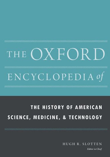 The Oxford Encyclopedia of the History of American Science, Medicine, and