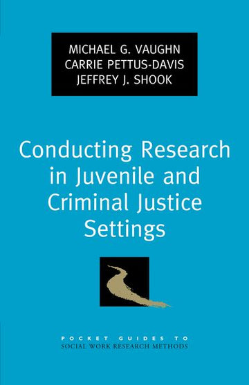 Conducting Research in Juvenile and Criminal Justice Settings