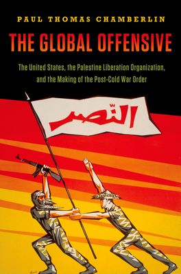 The Global Offensive: The United States, the Palestine Liberation Organization,