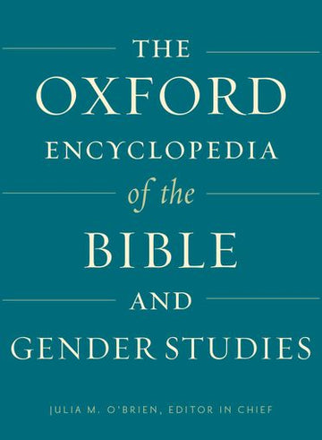 The Oxford Encyclopedia of the Bible and Gender Studies