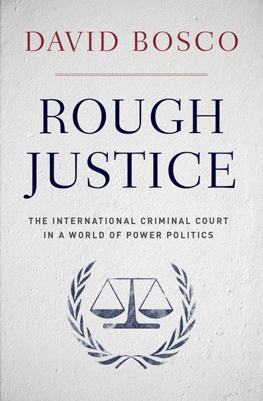 Rough Justice: The International Criminal Court's Battle to Fix the World,