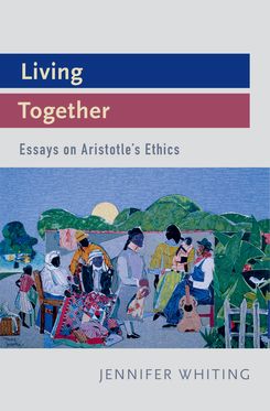 Living Together Essays on Aristotle's Ethics
