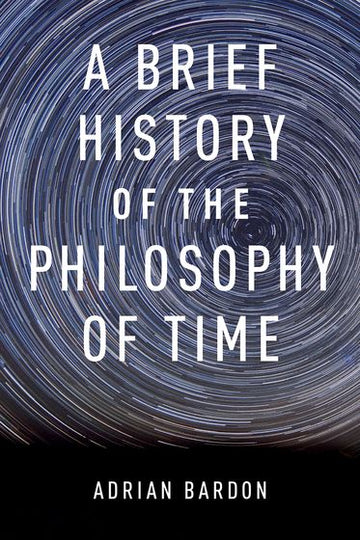 Brief History of the Philosophy of Time, A
