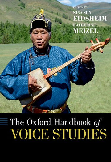 Oxford Handbook of Voice Studies, The