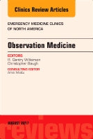 Observation Medicine in the ED, An Issue of Emergency Medicine Clinics of North America
