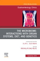 The microbiome: Interactions with organ systems, diet, and genetics, An Issue of Gastroenterology Clinics of North Ameri
