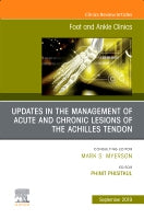 Updates in the Management of Acute and Chronic Lesions of the Achilles Tendon, An issue of Foot and Ankle Clinics of Nor
