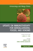 Update in Immunotherapy for Aeroallergens, Foods, and Venoms, An Issue of Immunology and Allergy Clinics of North Americ