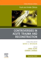 Care for the Controversies in Acute Trauma and Reconstruction, An issue of Foot and Ankle Clinics of North America