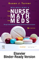 Mulholland⑈s The Nurse, The Math, The Meds - Binder Ready: Drug Calculations Using Dimensional Analysis