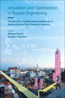 Simulation and Optimization in Process Engineering: The Benefit of Mathematical Methods in Applications of the Chemical
