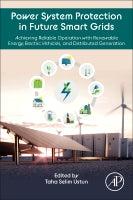 Power System Protection in Future Smart Grids: Achieving reliable operation with Renewable Energy, Electric Vehicles and